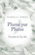 Plume par Plume - Nouvelles de l'Au-delà - Daniela I. Norris