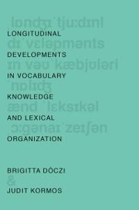 Longitudinal Developments in Vocabulary Knowledge and Lexical Organization - Brigitta Dóczi, Judit Kormos