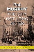 Cover-Bild zum Titel 'The City, Not Long After' von 'Pat Murphy'