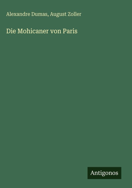 Die Mohicaner von Paris - Alexandre Dumas, August Zoller