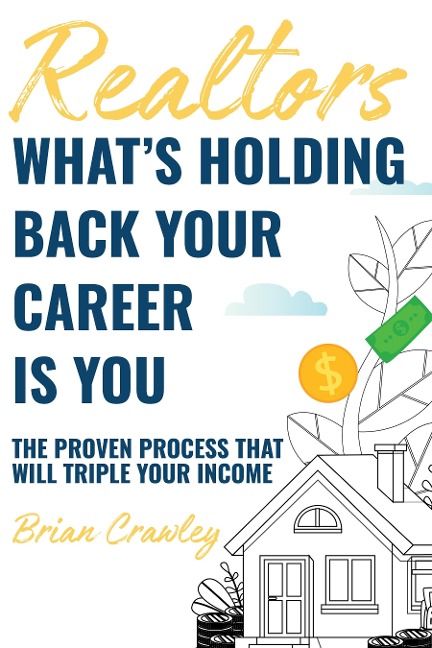 Realtors: What's Holding Back Your Career Is You - Brian Crawley