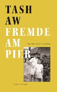 Cover-Bild zum Titel 'Fremde am Pier' von 'Tash Aw'