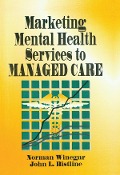 Cover-Bild zum Titel 'Marketing Mental Health Services to Managed Care' von 'William Winston, John Bistline, Norman Winegar'