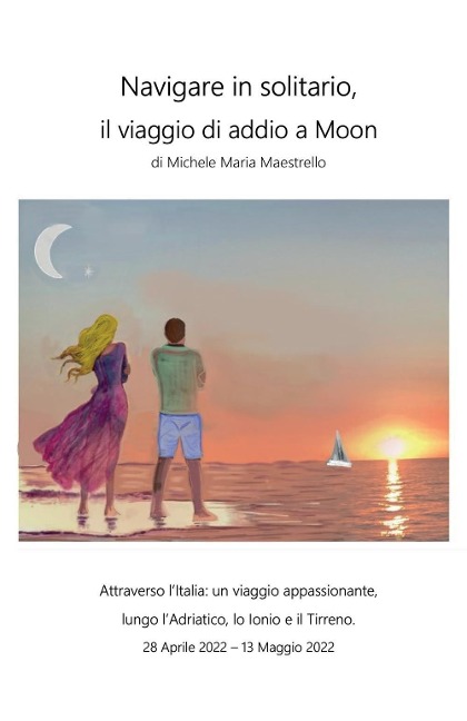 Navigare in solitario, il viaggio di addio a Moon - Michele Maria Maestrello