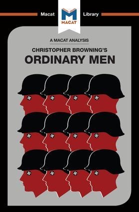 An Analysis of Christopher R. Browning's Ordinary Men - James Chappel, Tom Stammers