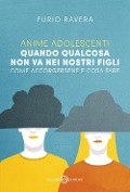 Cover-Bild zum Titel 'Anime adolescenti. Quando qualcosa non va nei nostri figli. Come accorgersene e cosa fare' von 'Furio Ravera'
