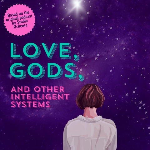 Love, Gods, And Other Intelligent Systems - Chiara Santella