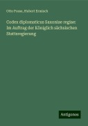 Codex diplomaticus Saxoniae regiae: Im Auftrag der Königlich sächsischen Stattsregierung - Otto Posse, Hubert Ermisch