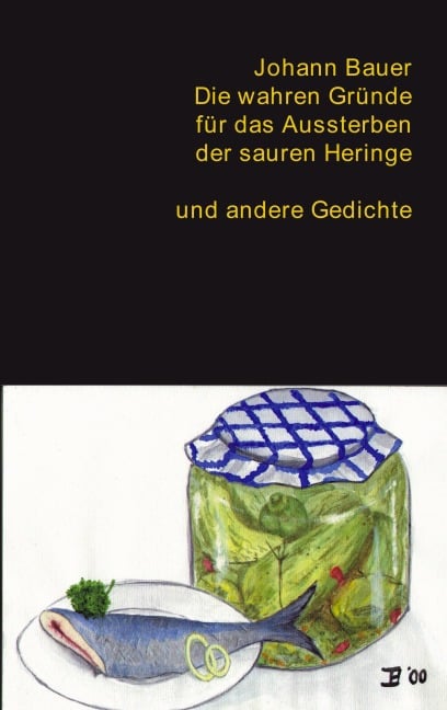 Die wahren Gründe für das  Aussterben der sauren Heringe und andere Gedichte - Johann Bauer
