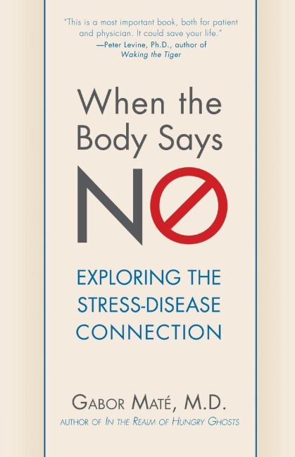 When the Body Says No - Gabor Maté; M. D.