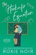 Cover-Bild zum Titel 'The Hookup Equation: A Professor / Student Romance (Loveless Brothers Romance, #4)' von 'Roxie Noir'