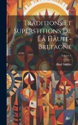 Cover-Bild zum Titel 'Traditions Et Superstitions De La Haute-Bretagne; Volume 1' von 'Paul Sébillot'