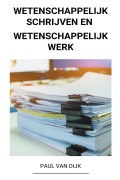 Cover-Bild zum Titel 'Wetenschappelijk Schrijven en Wetenschappelijk Werk' von 'Paul van Dijk'