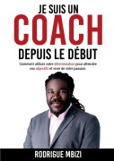 Cover-Bild zum Titel 'Je suis un COACH depuis le début' von 'Rodrigue Mbizi'