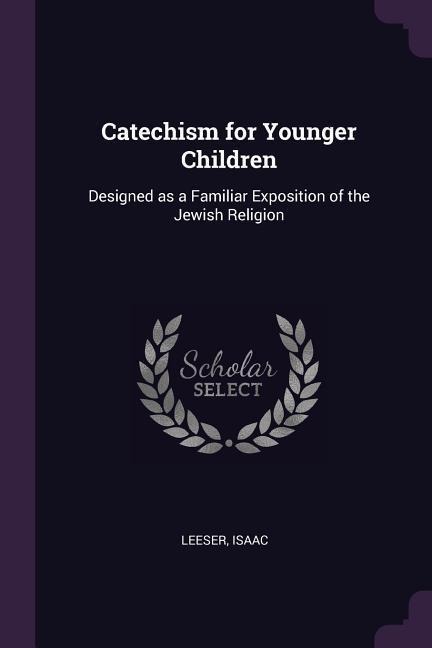 Catechism for Younger Children - Isaac Leeser