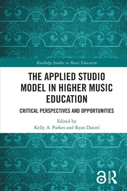 The Applied Studio Model in Higher Music Education - Kelly A. Parkes, Ryan Daniel