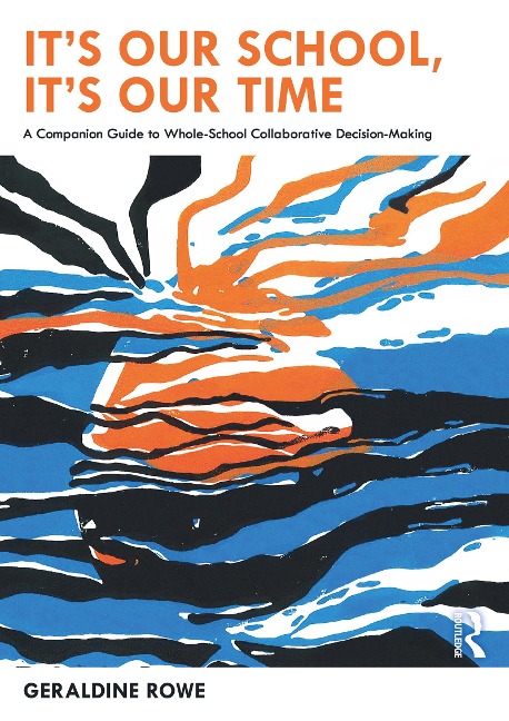 It's Our School, It's Our Time: A Companion Guide to Whole-School Collaborative Decision-Making - Geraldine Rowe