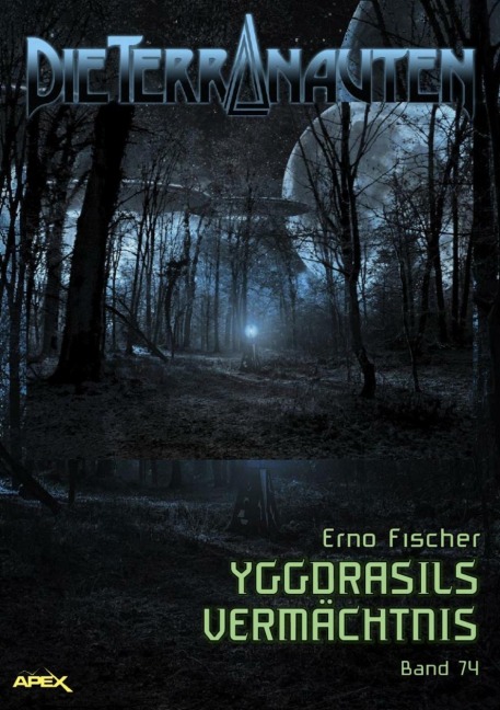 DIE TERRANAUTEN, Band 74: YGGDRASILS VERMÄCHTNIS - Erno Fischer
