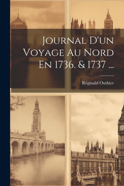 Journal D'un Voyage Au Nord En 1736. & 1737 ... - Réginald Outhier