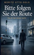 Cover-Bild zum Titel 'Bitte folgen Sie der Route' von 'Moritz Otto-Dold'