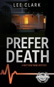 Cover-Bild zum Titel 'Prefer Death: A Matthew Paine Mystery (Matthew Paine Mysteries, #2)' von 'Lee Clark'