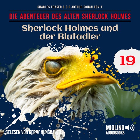 Sherlock Holmes und der Blutadler (Die Abenteuer des alten Sherlock Holmes, Folge 19) - Arthur Conan Doyle, Charles Fraser