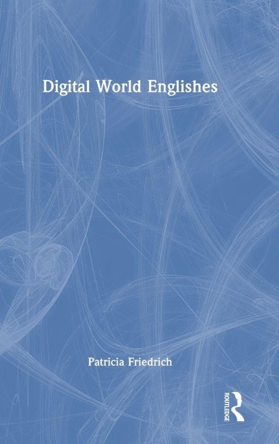 Digital World Englishes - Patricia Friedrich