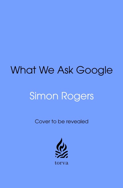 What We Ask Google - Simon Rogers