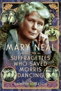 Cover-Bild zum Titel 'Mary Neal and the Suffragettes Who Saved Morris Dancing' von 'Kathryn Atherton'