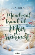 Cover-Bild zum Titel 'Manchmal brauch' ich Meer Weihnacht'' von 'Dea WiLK'