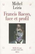 Francis Bacon, Face Et Profil - Michel Leiris