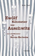 Zwölf Kilometer vor Auschwitz - Bodo Uibel