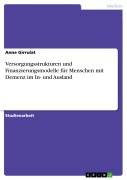 Cover-Bild zum Titel 'Versorgungsstrukturen und Finanzierungsmodelle für Menschen mit Demenz im In- und Ausland' von 'Anne Girrulat'