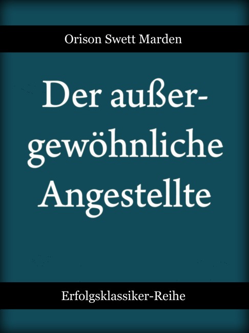 Der außergewöhnliche Angestellte - Orison Swett Marden