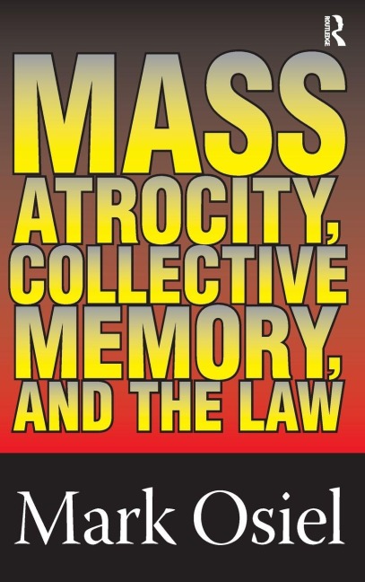 Mass Atrocity, Collective Memory, and the Law - 