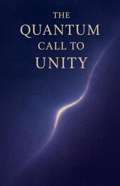 The Quantum Call to Unity - Elian Noesis Verion
