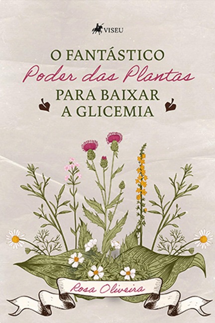 O fantástico poder das plantas para baixar a glicemia - Rosa Oliveira