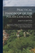 Cover-Bild zum Titel 'Practical Handbook of the Polish Language: Containing the Alphabet, Pronunciation, Fluency Exercises, Rules of Grammar, Various Conversations, Compreh' von 'Joseph Francis John Baluta'