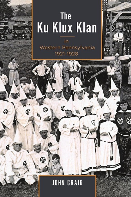 Ku Klux Klan in Western Pennsylvania, 1921-1928 - John Craig