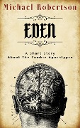 Eden: A Short Story About the Zombie Apocalypse - Michael Robertson