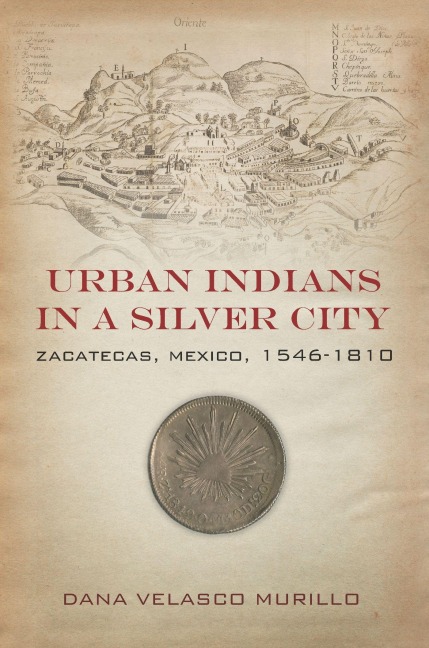 Urban Indians in a Silver City - Dana Velasco Murillo