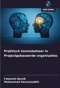 Cover-Bild zum Titel 'Praktisch kennisbeheer in Projectgebaseerde organisaties' von 'Fatemeh Navidi, Mohammad Hassanzadeh'