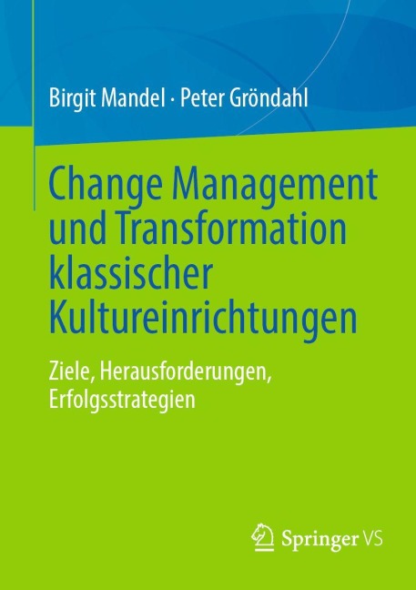 Change Management und Transformation klassischer Kultureinrichtungen - Birgit Mandel, Peter Gröndahl