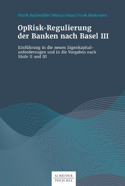 OpRisk-Regulierung der Banken nach Basel III - Patrik Buchmüller, Marcus Haas, Frank Beekmann