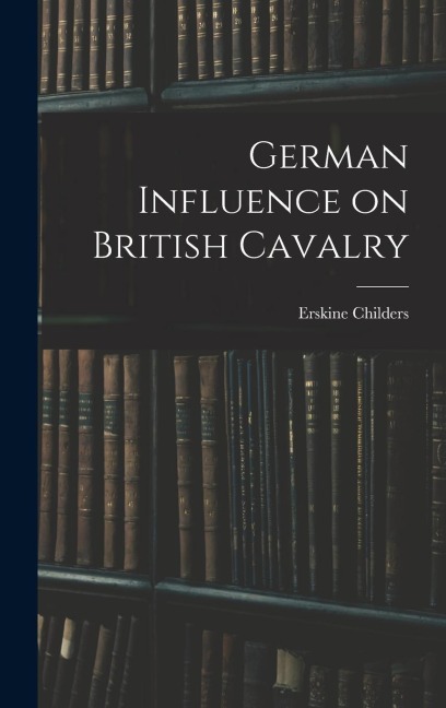 German Influence on British Cavalry - Erskine Childers
