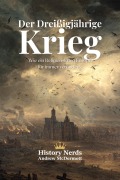 Cover-Bild zum Titel 'Der Dreißigjährige Krieg: Wie ein Religionskrieg Europa für immer veränderte' von 'History Nerds, Andrew McDermott'