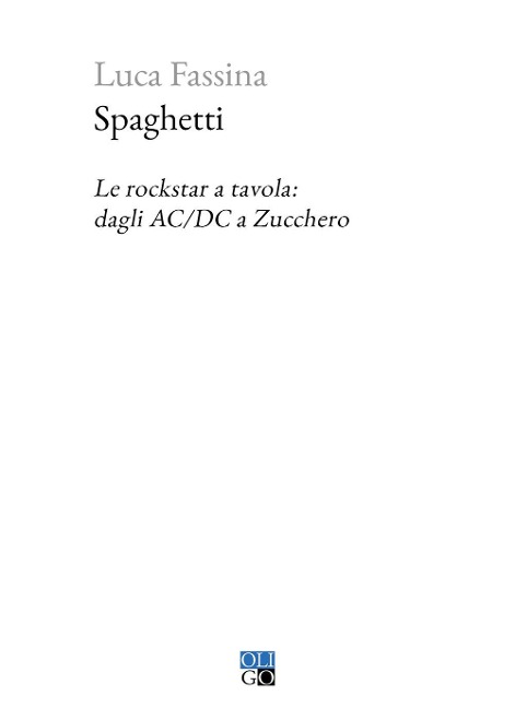Spaghetti. Le rockstar a tavola: dagli AC/DC a Zucchero - Luca Fassina