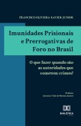 Imunidades Prisionais e Prerrogativas de Foro no Brasil - Francisco Oliveira Xavier Junior