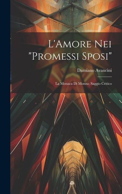 L'Amore Nei "Promessi Sposi": La Monaca Di Monza; Saggio Critico - Damiano Avancini