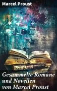 Cover-Bild zum Titel 'Gesammelte Romane und Novellen von Marcel Proust' von 'Marcel Proust'